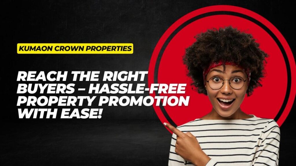 Promote Your Property Easily – Connect with Buyers via Kumaon Crown Properties Contact Detail!